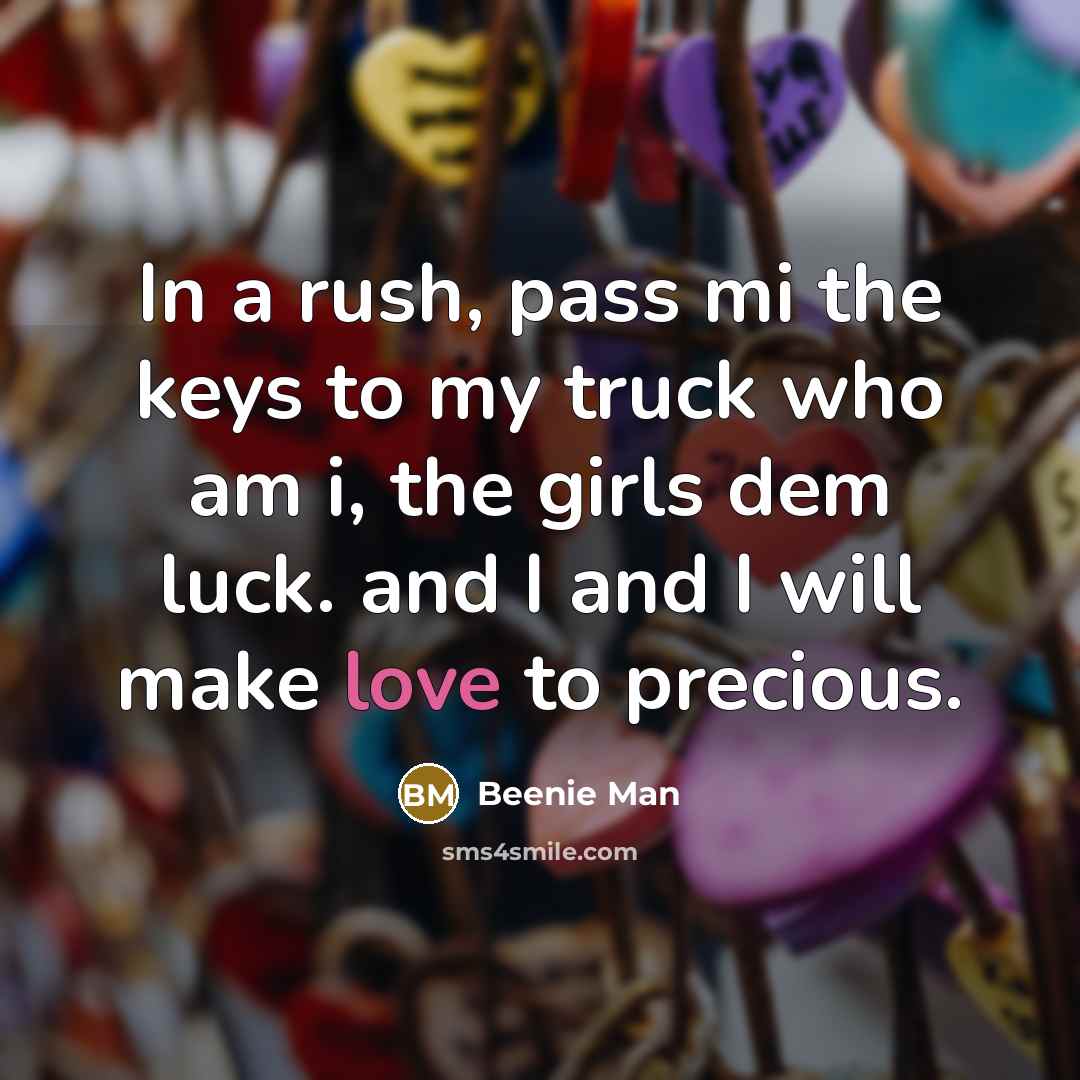 “In a rush, pass mi the keys to my truck…” quote by Beenie Man
