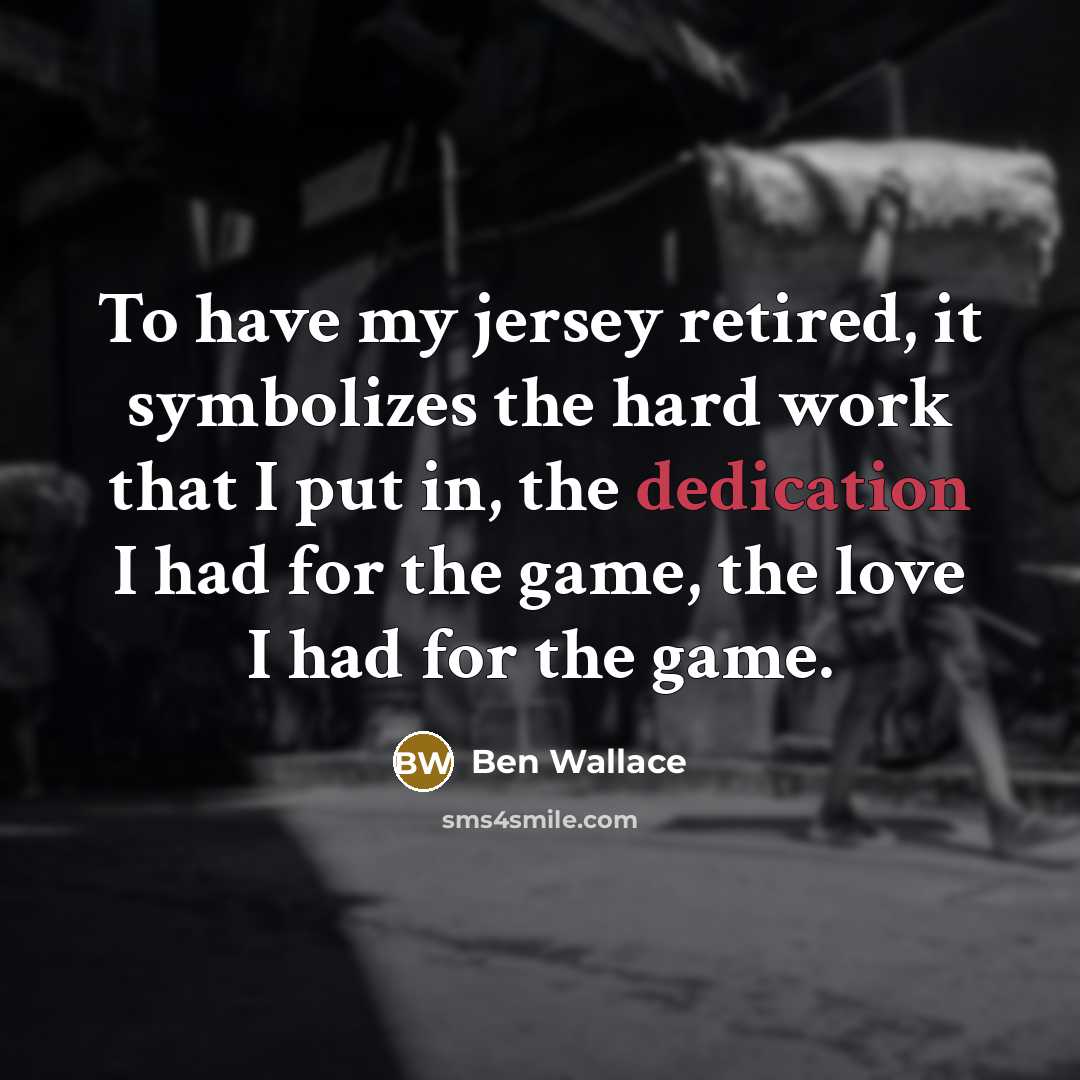 “To have my jersey retired, it symbolizes the hard work…” quote by Ben Wallace