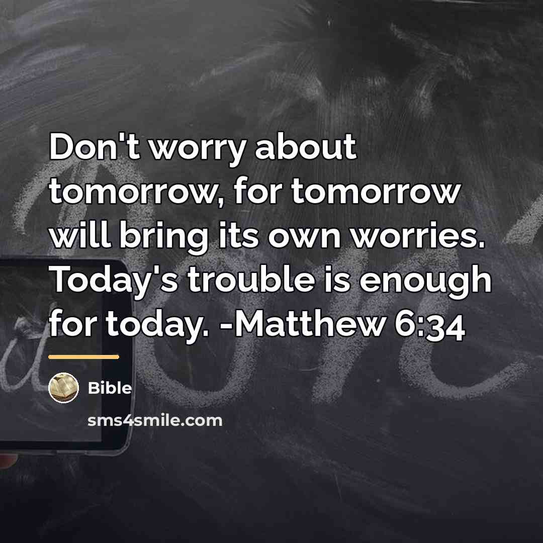 “Don't worry about tomorrow, for tomorrow will bring its own…” quote by Bible