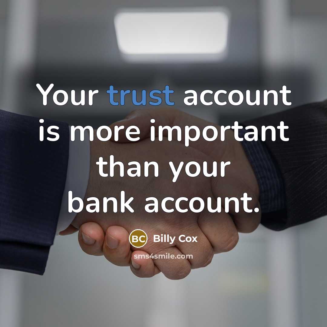 “Your trust account is more important than your bank account.…” quote by Billy Cox