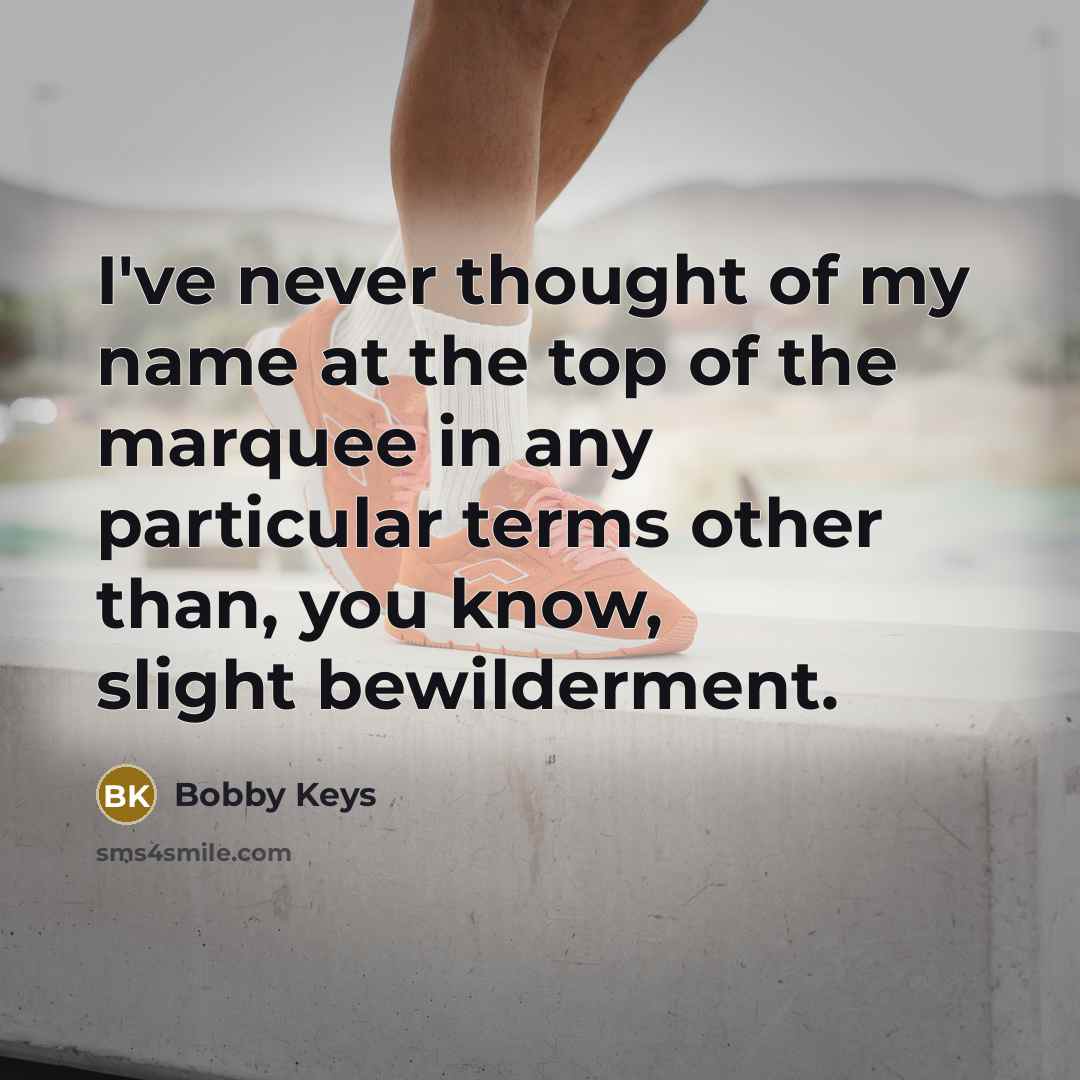 “I've never thought of my name at the top of…” quote by Bobby Keys