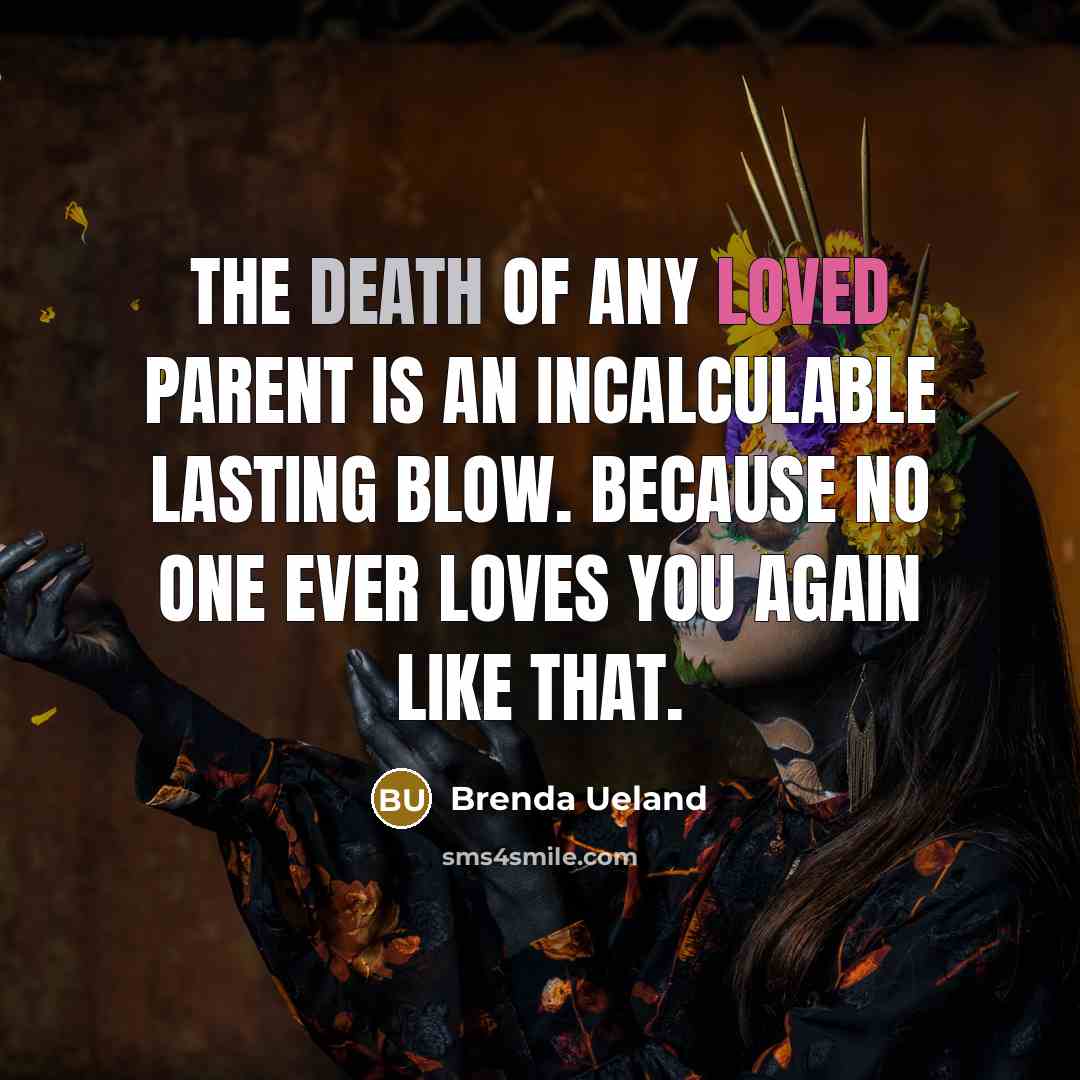 “the death of any loved parent is an incalculable lasting…” quote by Brenda Ueland