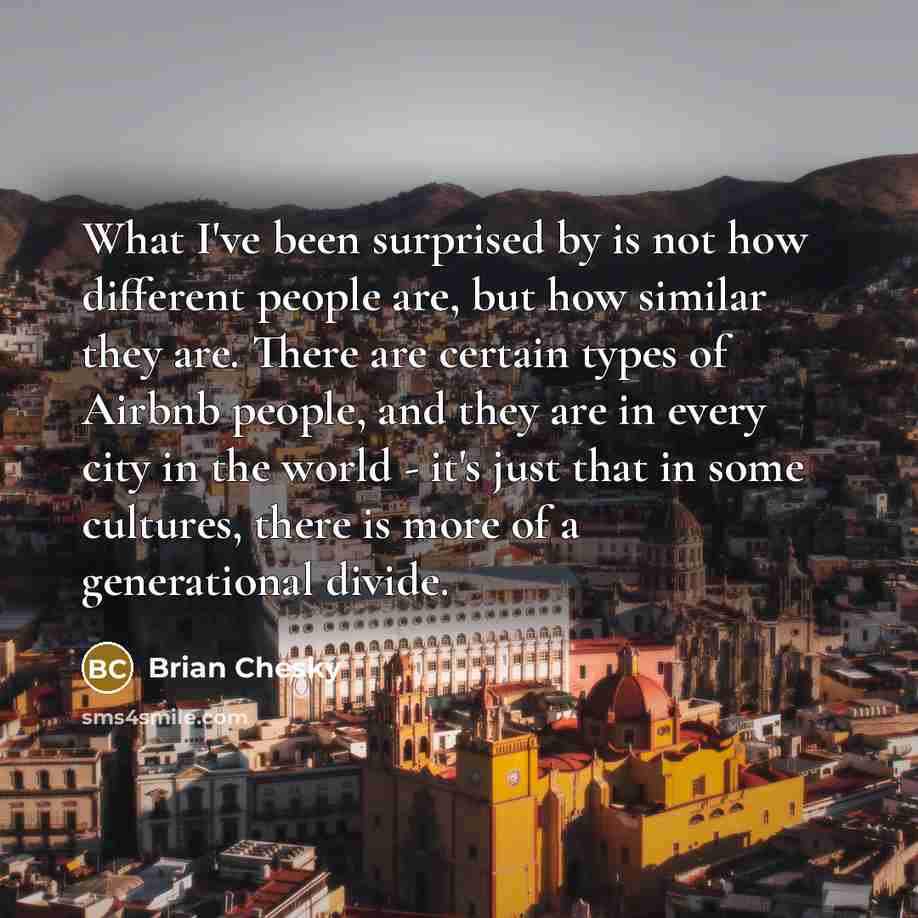 “What I've been surprised by is not how different people…” quote by Brian Chesky