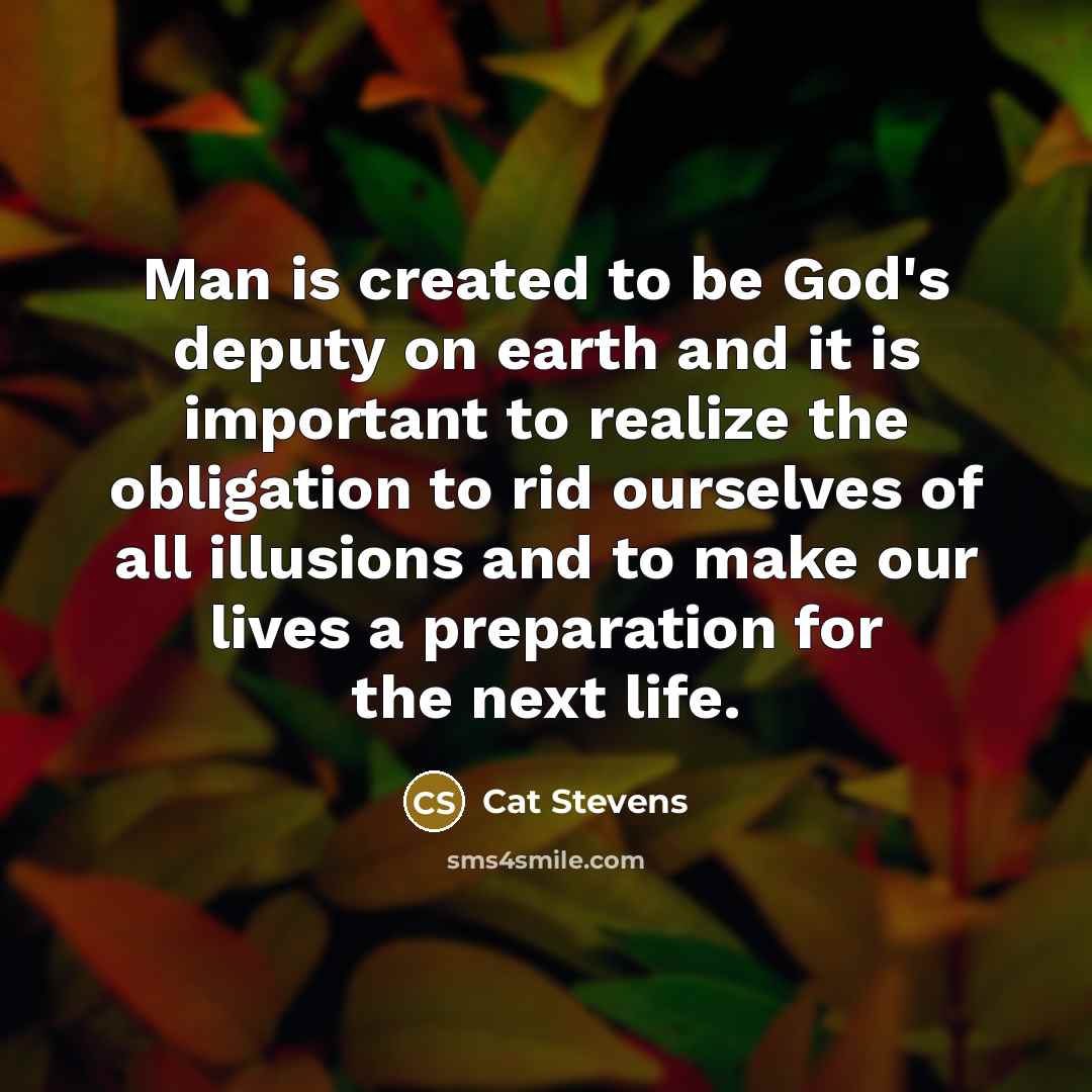 “Man is created to be God's deputy on earth and…” quote by Cat Stevens