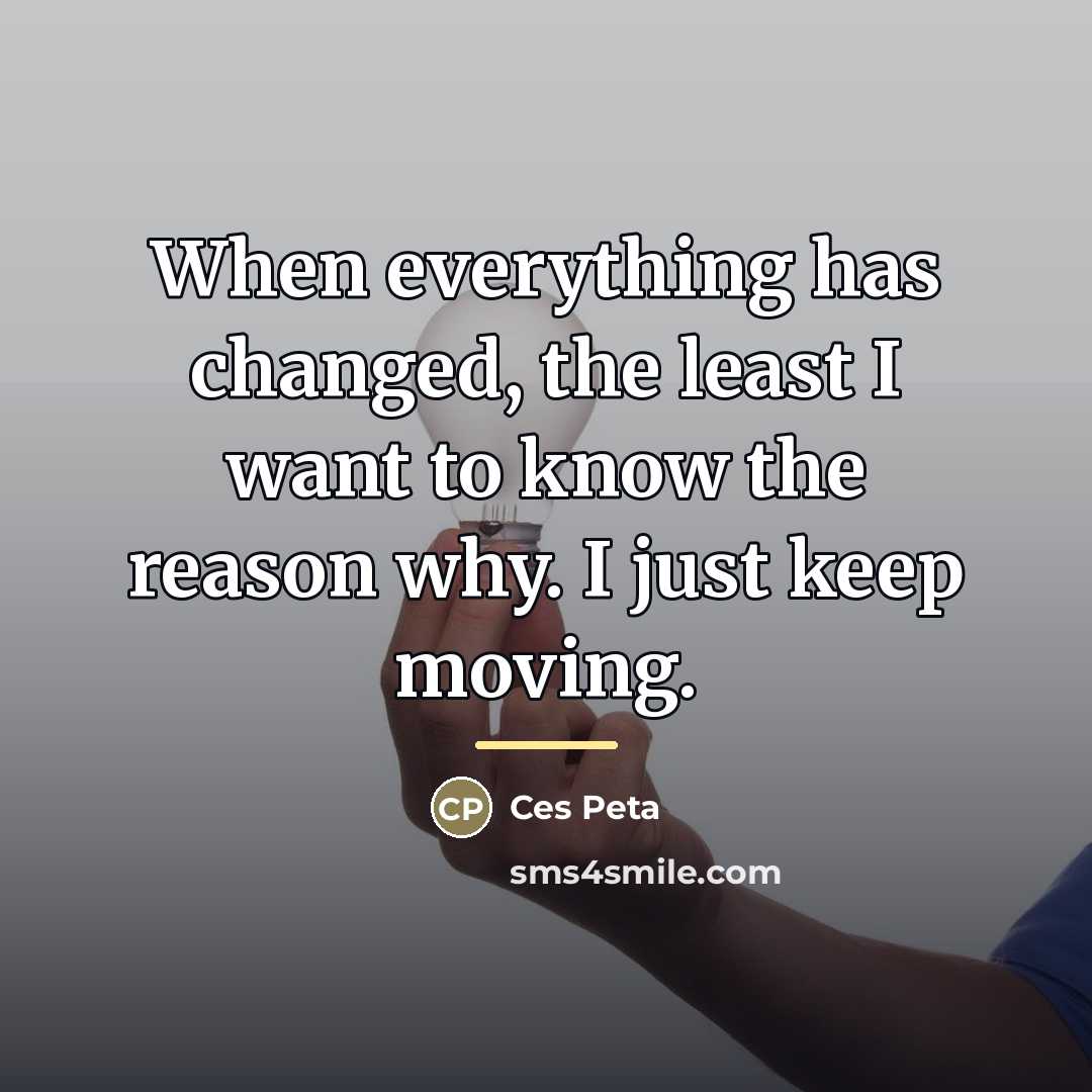 “When everything has changed, the least I want to know…” quote by Ces Peta