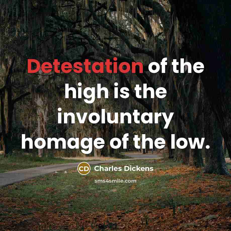 “Detestation of the high is the involuntary homage of the…” quote by Charles Dickens