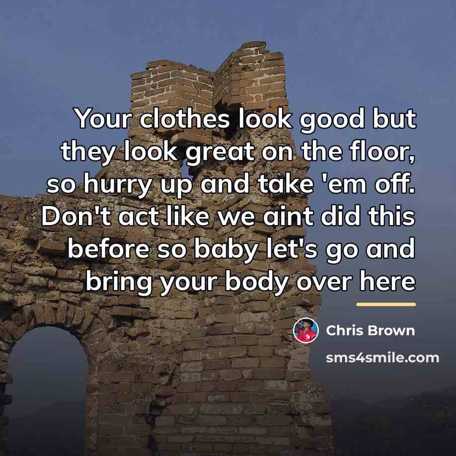 “Your clothes look good but they look great on the…” quote by Chris Brown