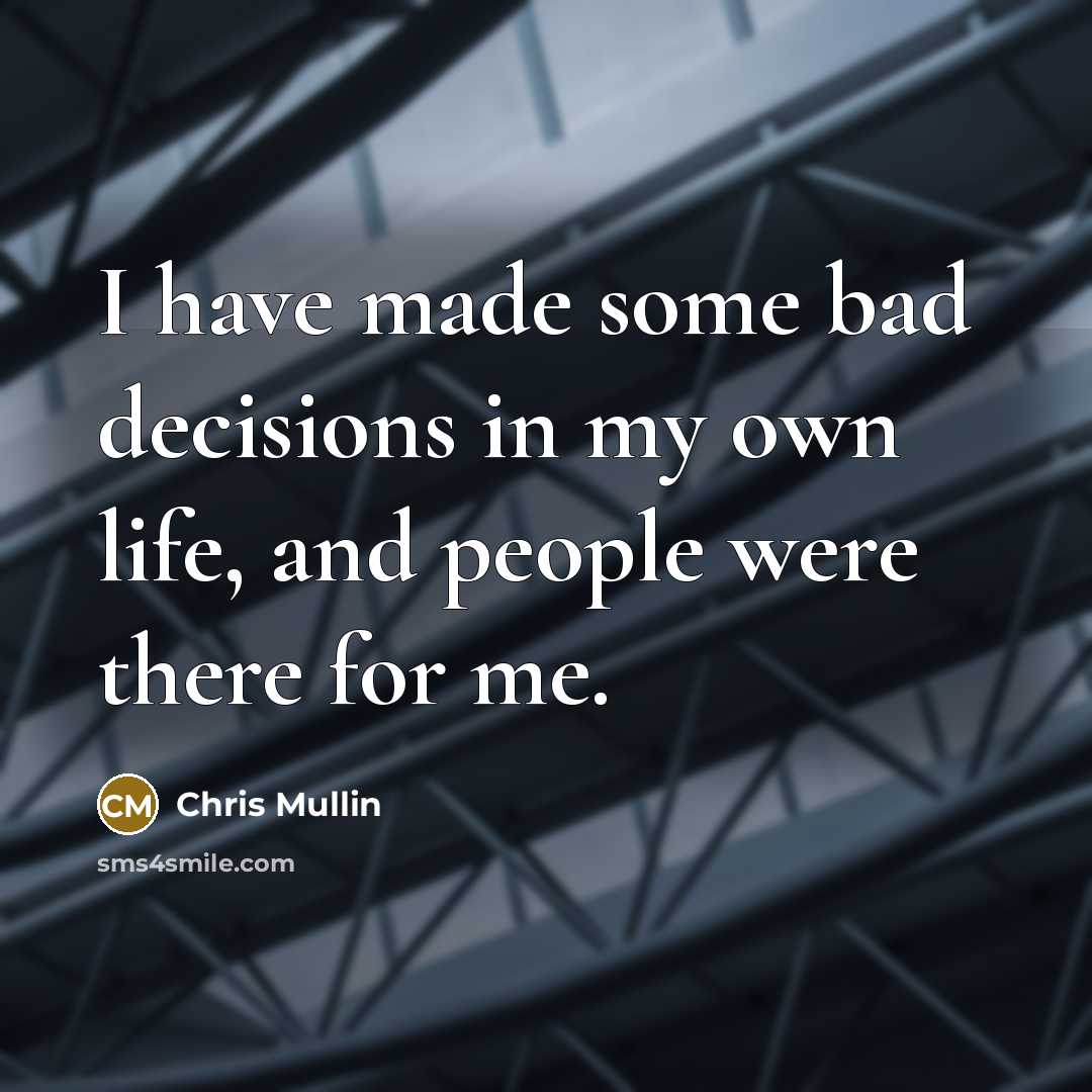 “I have made some bad decisions in my own life,…” quote by Chris Mullin