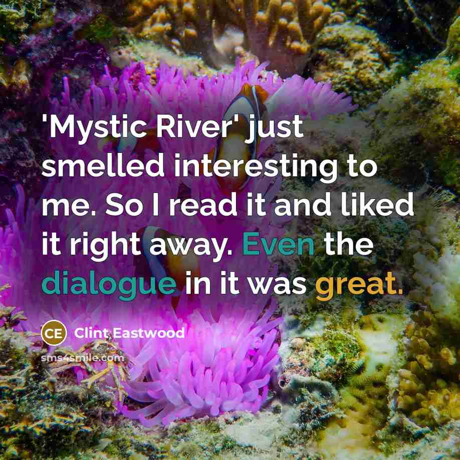“'Mystic River' just smelled interesting to me. So I read…” quote by Clint Eastwood