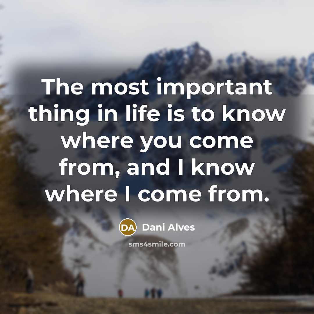 “The most important thing in life is to know where…” quote by Dani Alves