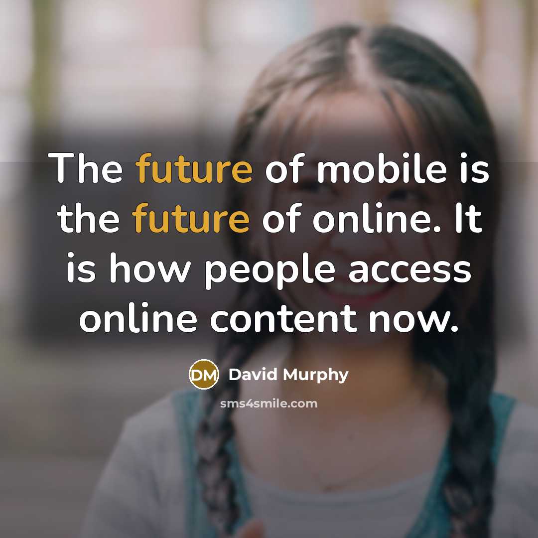 “The future of mobile is the future of online. It…” quote by David Murphy