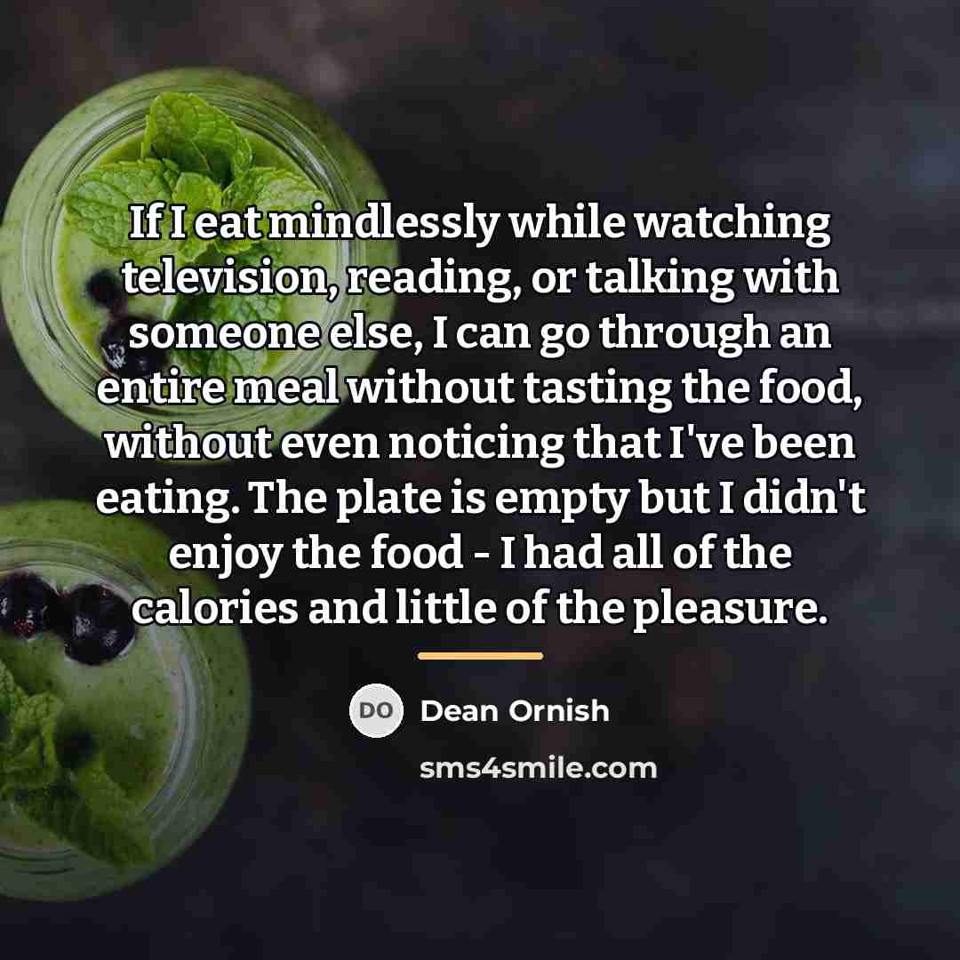 “If I eat mindlessly while watching television, reading, or talking…” quote by Dean Ornish