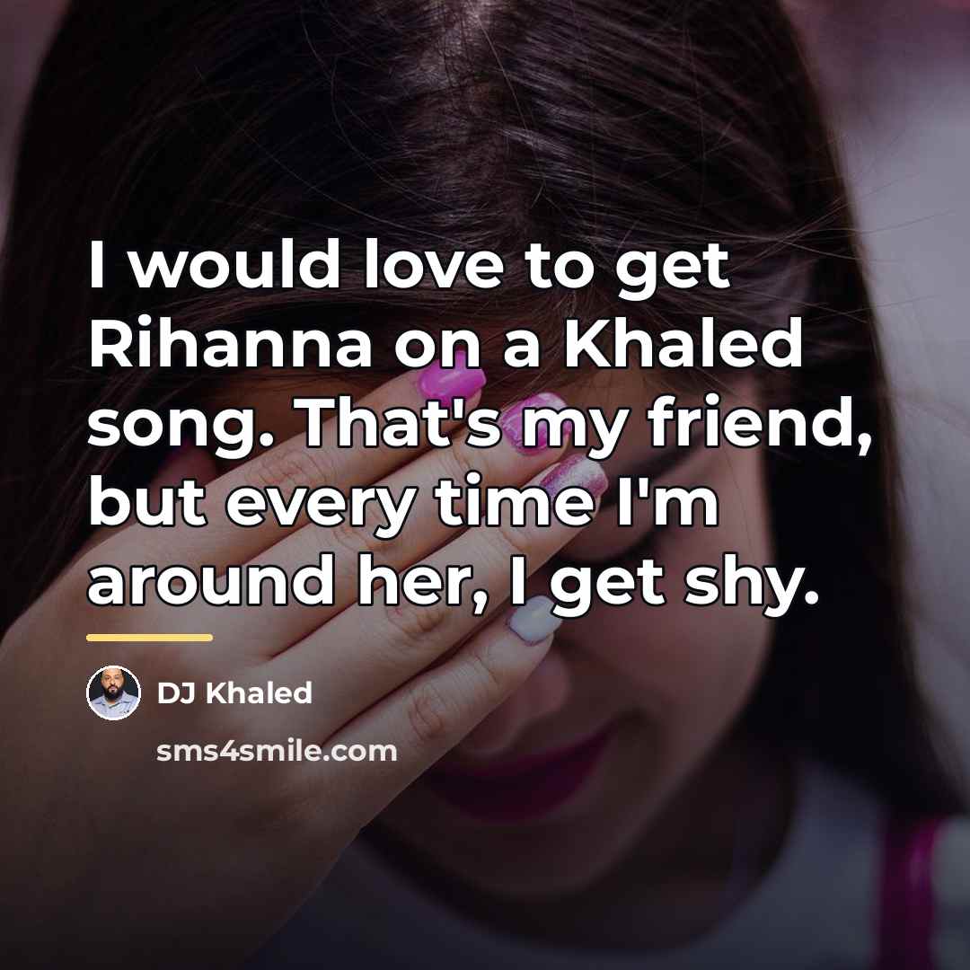 “I would love to get Rihanna on a Khaled song.…” quote by DJ Khaled