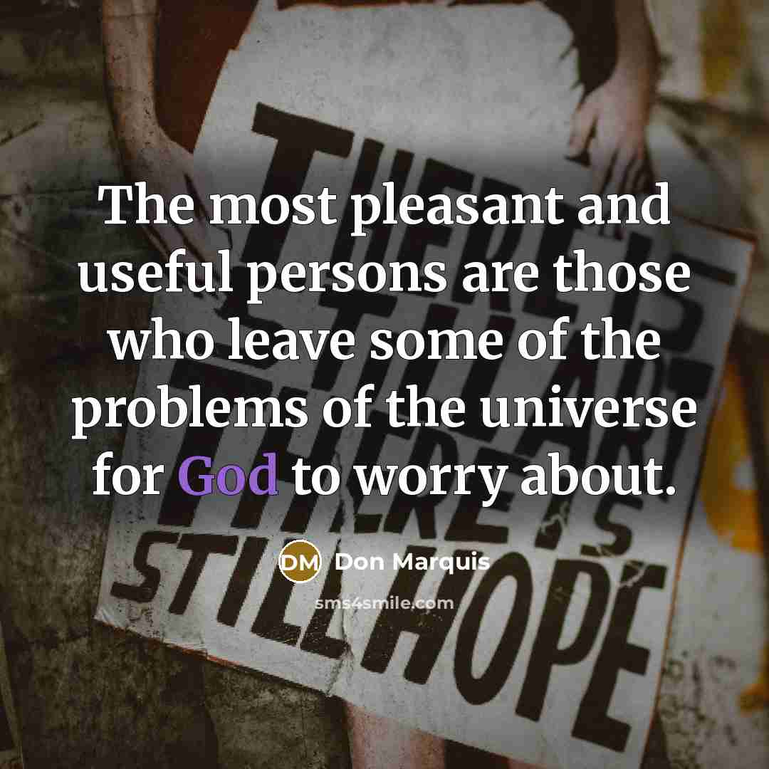 “The most pleasant and useful persons are those who leave…” quote by Don Marquis