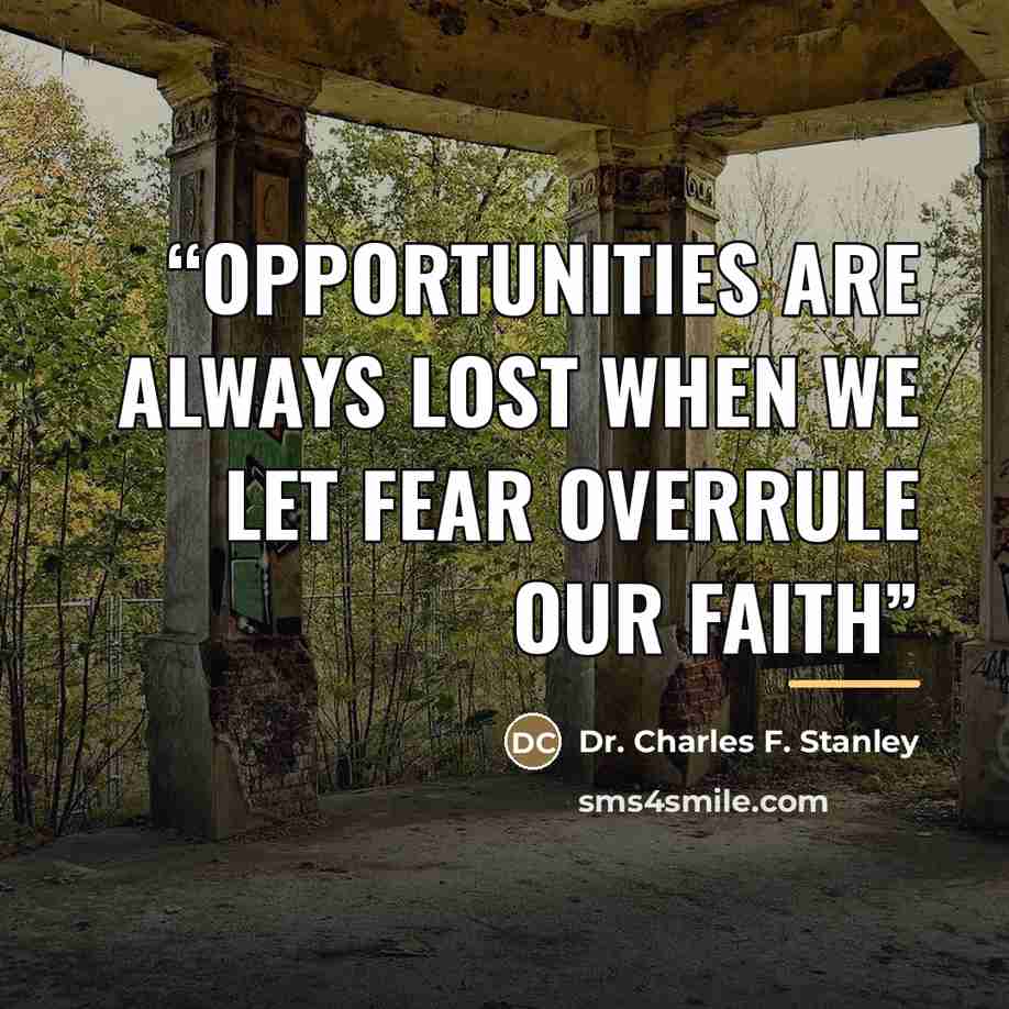 “opportunities are always lost when we let fear overrule our faith” quote by Anonymous
