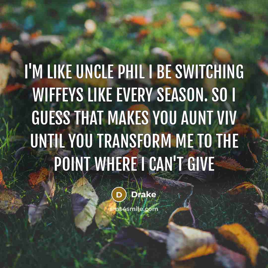 “I'm like Uncle Phil I be switching wiffeys like every…” quote by Drake