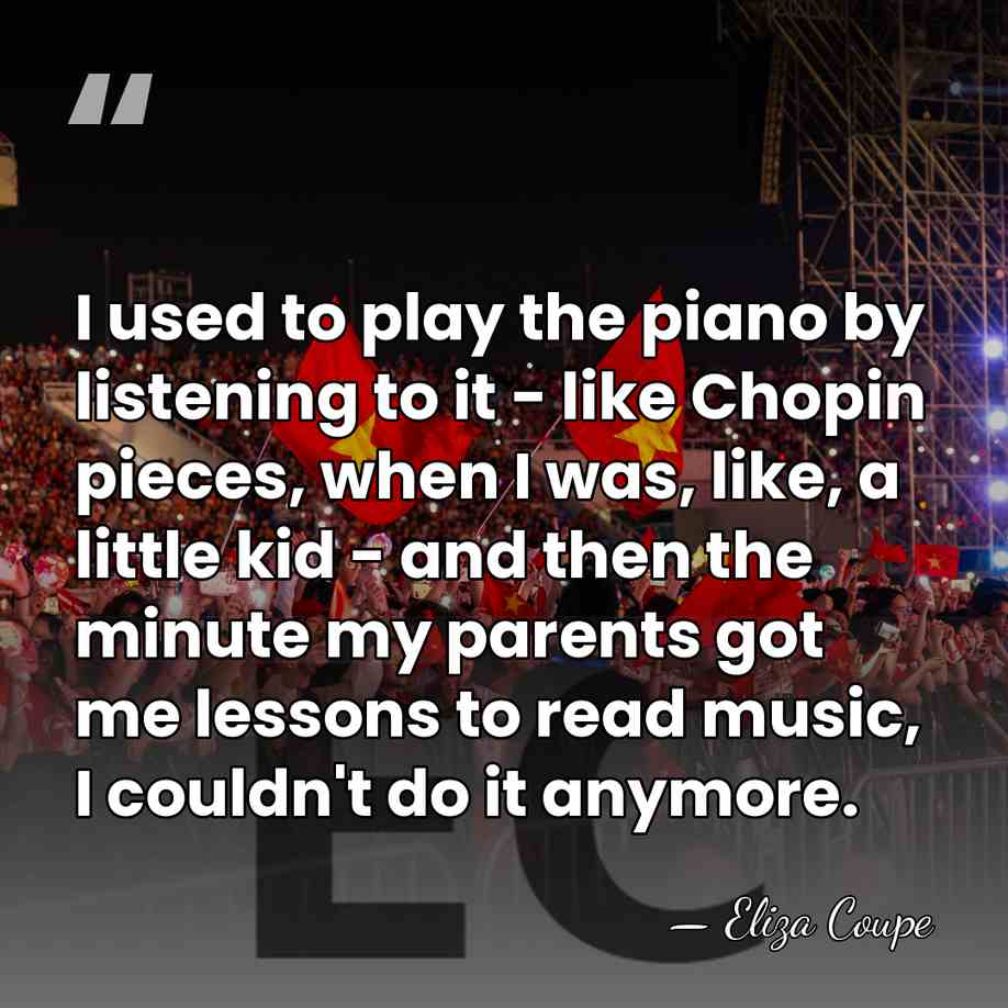 I used to play the piano by listening to it - like&hellip; - Eliza Coupe