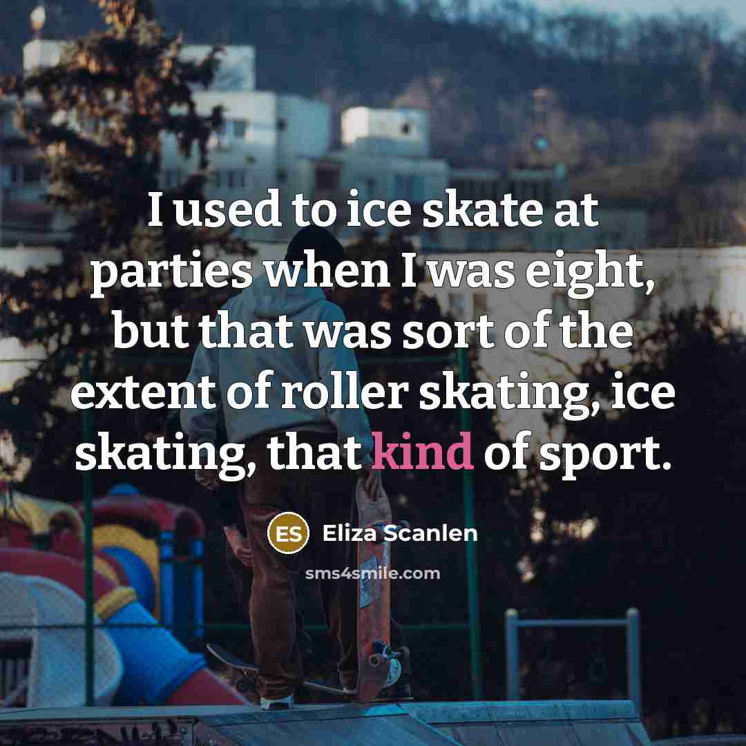 “I used to ice skate at parties when I was…” quote by Eliza Scanlen