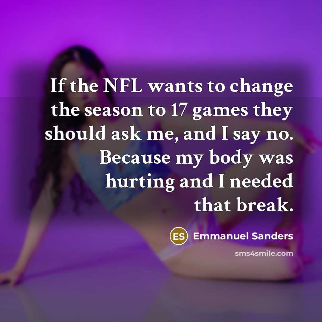“If the NFL wants to change the season to 17…” quote by Emmanuel Sanders