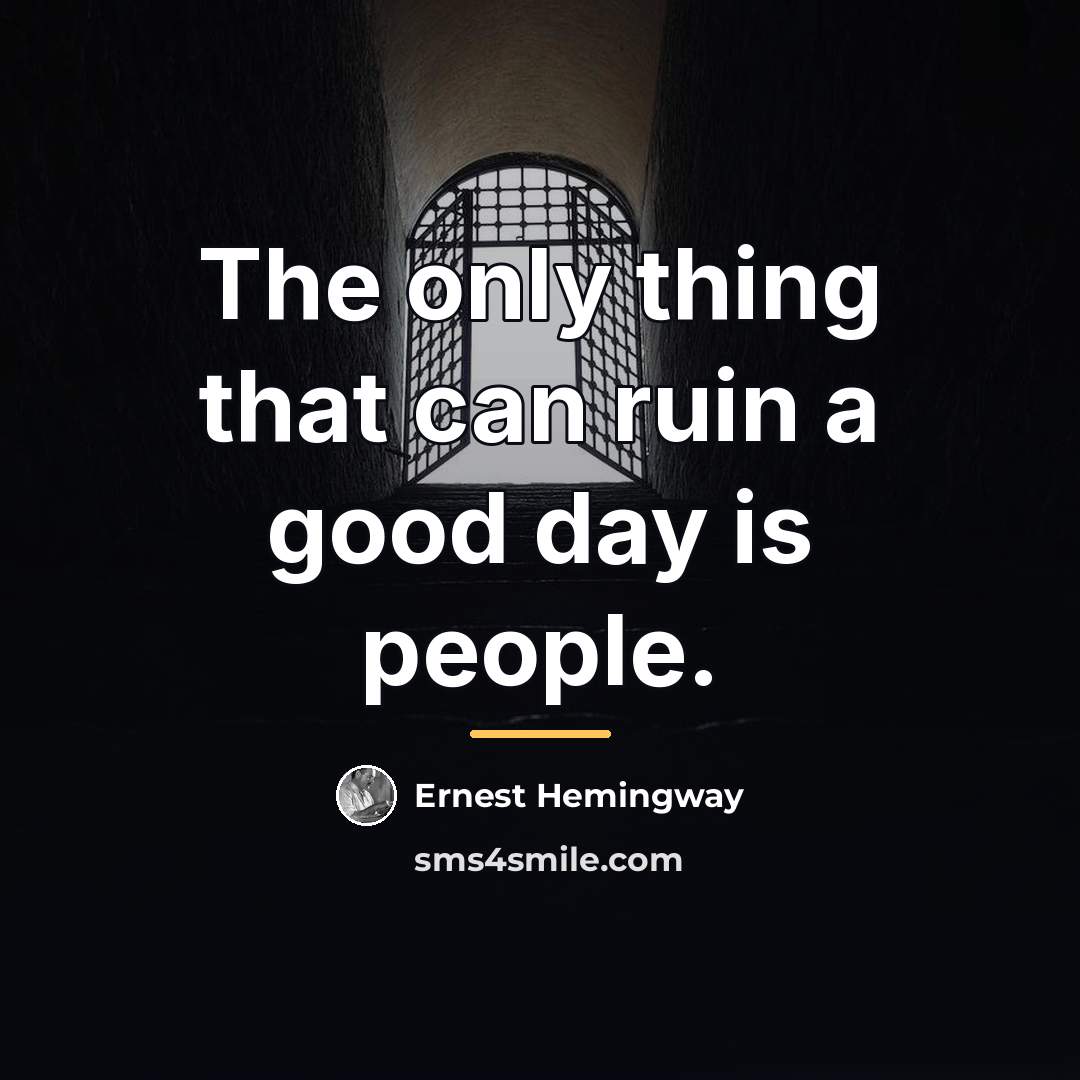 “The only thing that can ruin a good day is…” quote by Ernest Hemingway