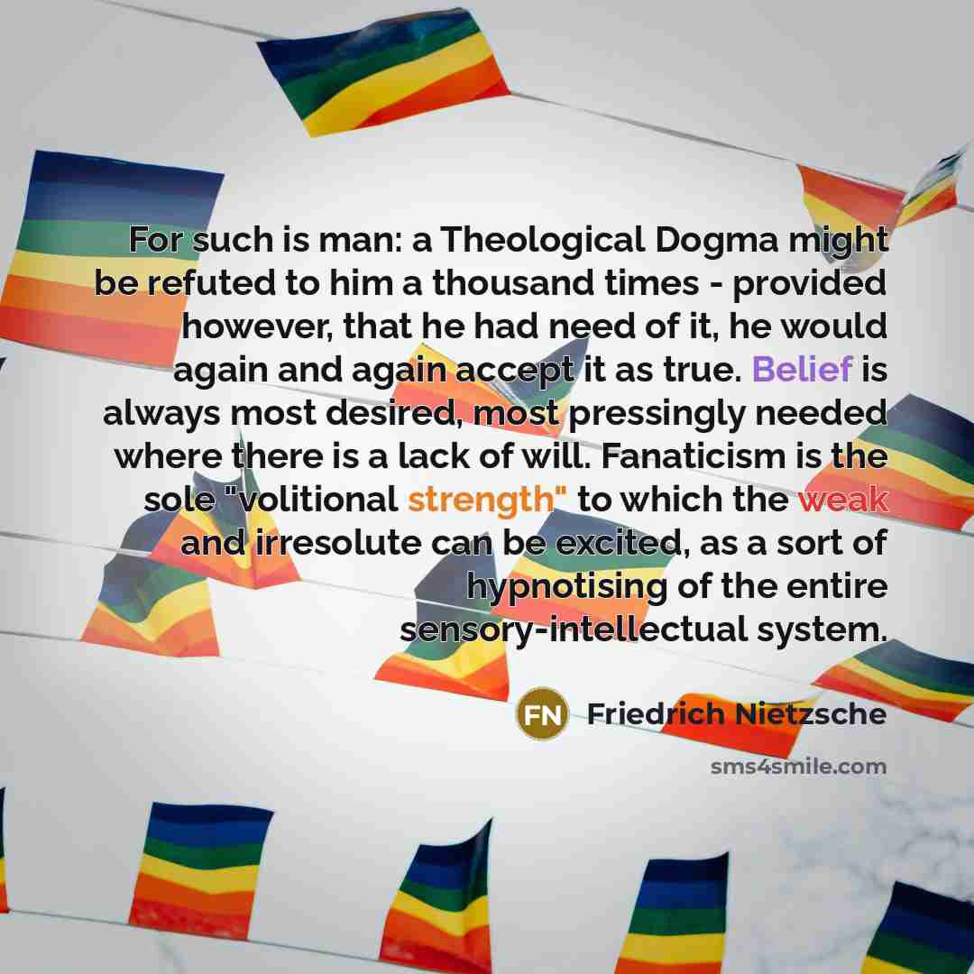 “For such is man: a Theological Dogma might be refuted…” quote by Friedrich Nietzsche