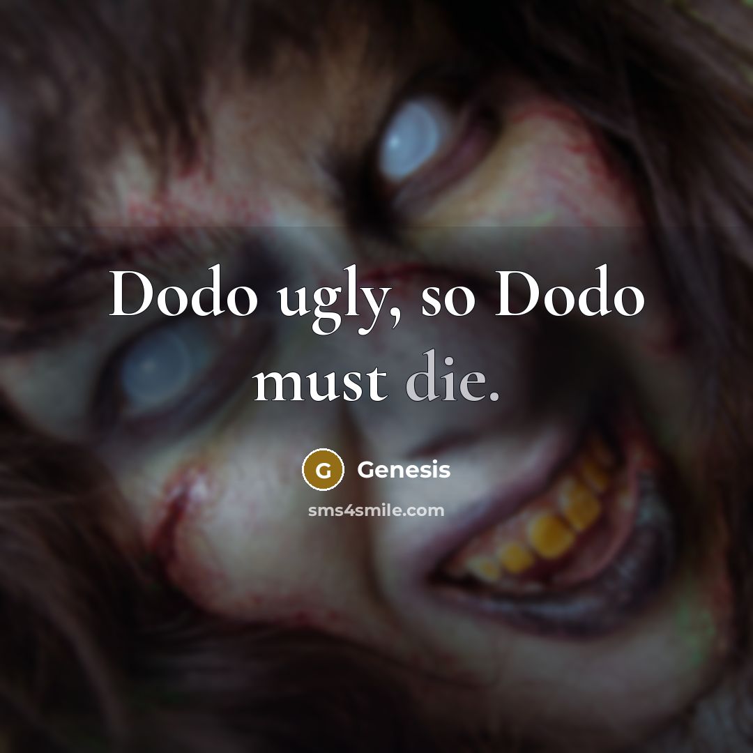 “Dodo ugly, so Dodo must die.…” quote by Genesis