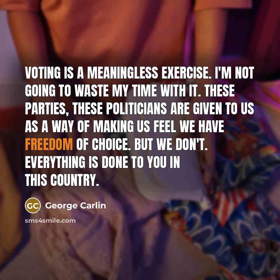 “Voting is a meaningless exercise. I'm not going to waste…” quote by George Carlin