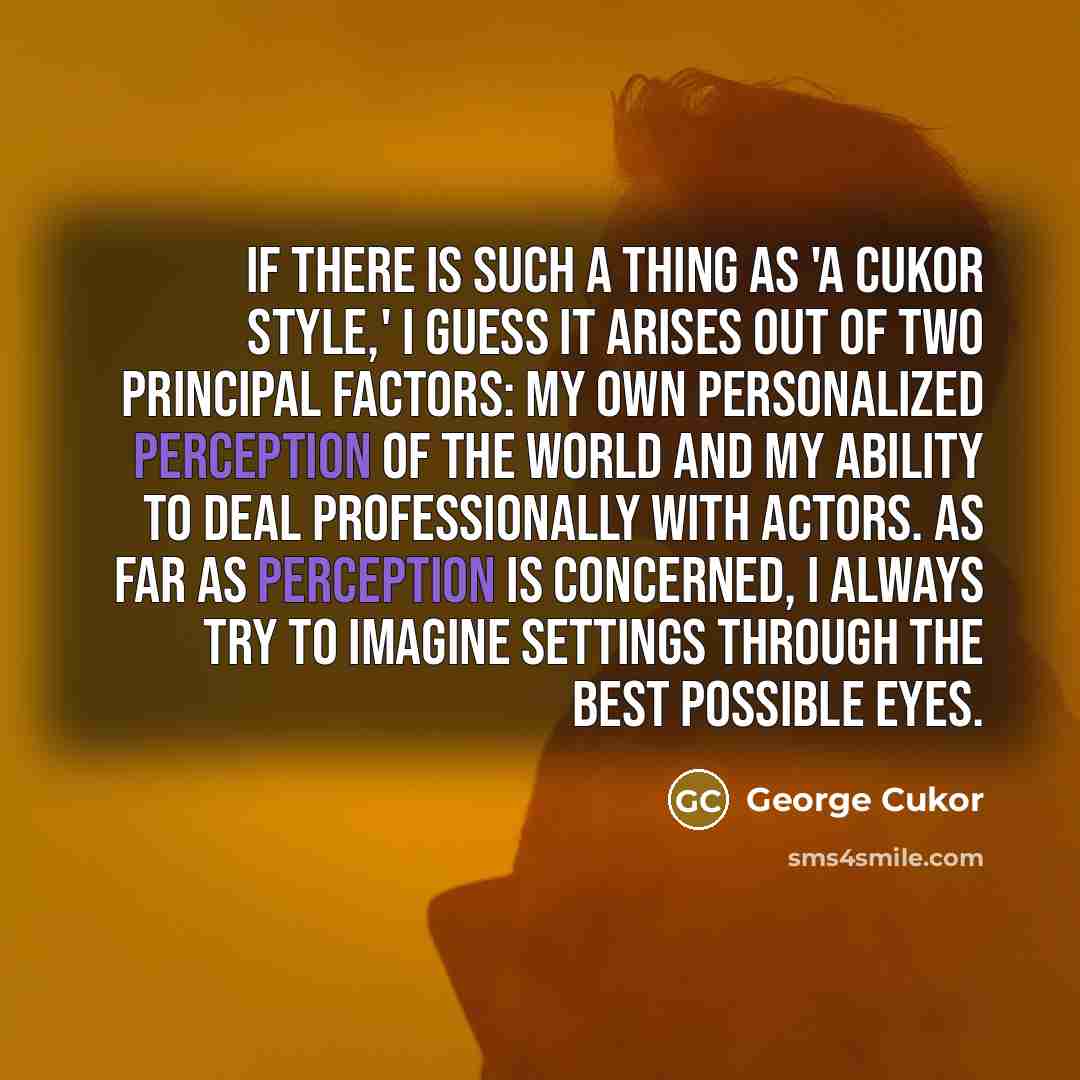“If there is such a thing as 'a Cukor style,'…” quote by George Cukor