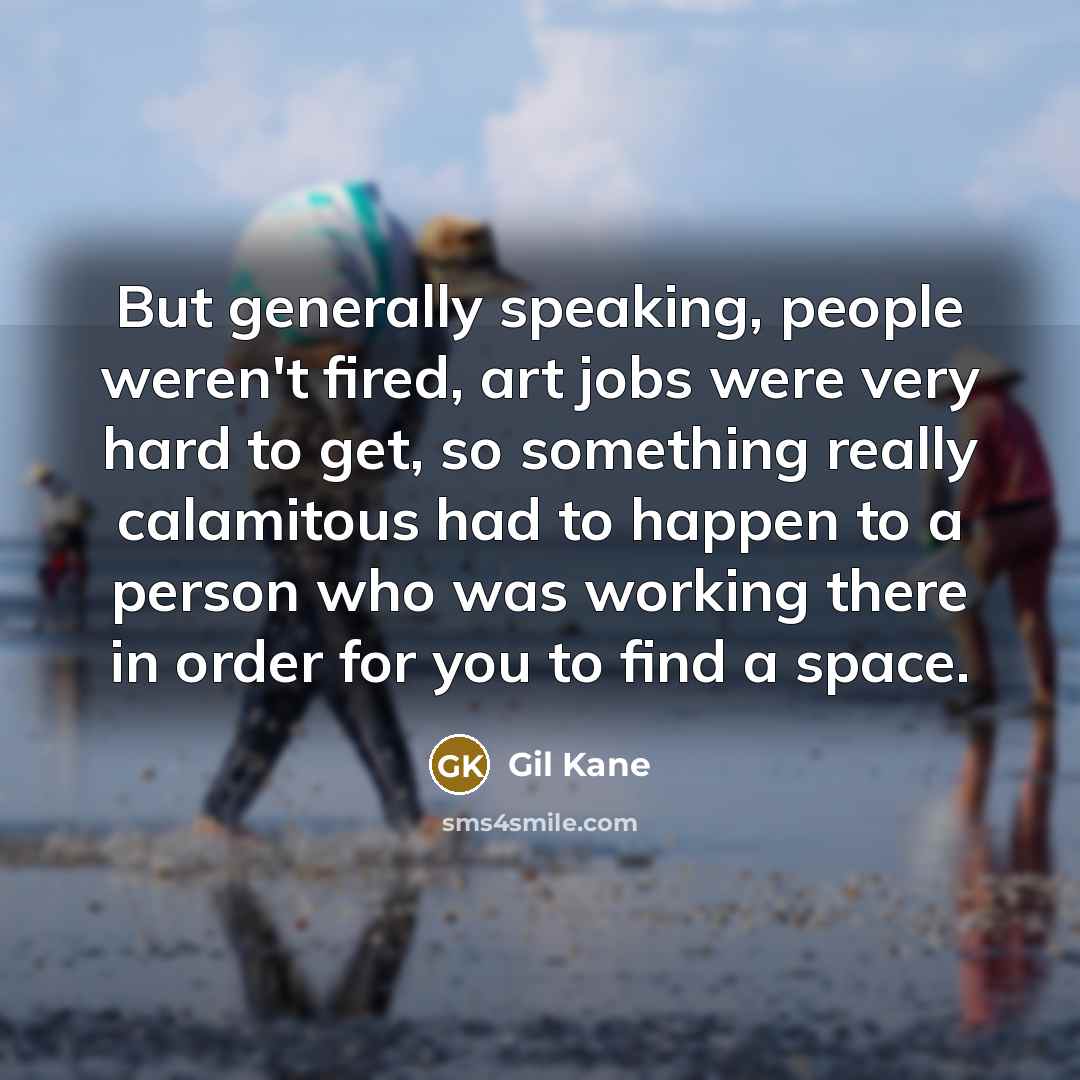 “But generally speaking, people weren't fired, art jobs were very…” quote by Gil Kane