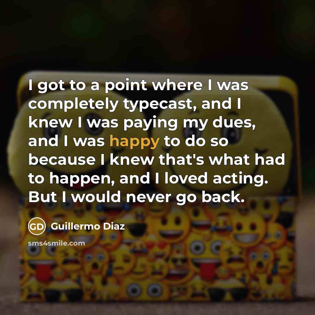 “I got to a point where I was completely typecast,…” quote by Guillermo Diaz