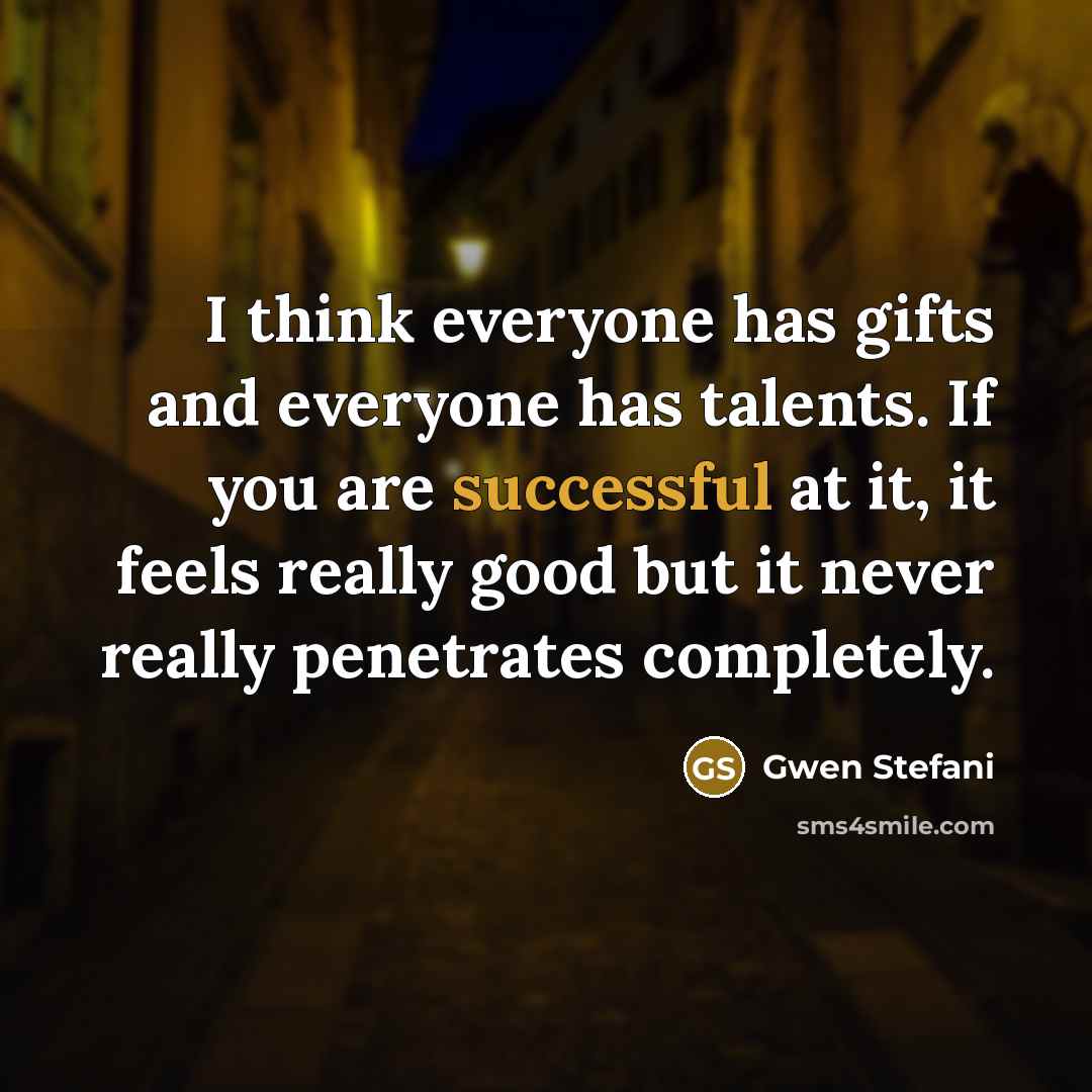 “I think everyone has gifts and everyone has talents. If…” quote by Gwen Stefani