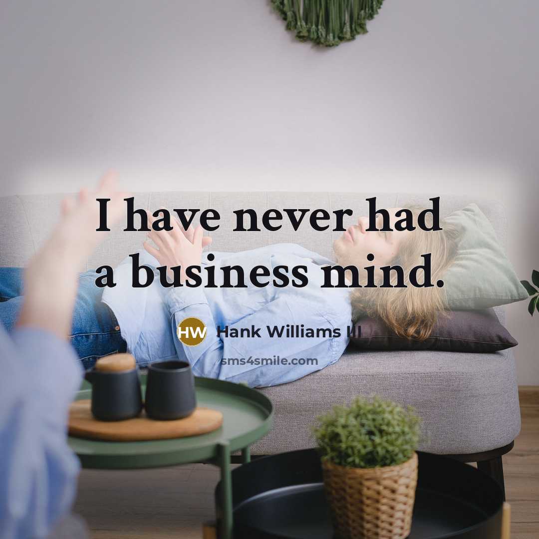 “I have never had a business mind.…” quote by Hank Williams III