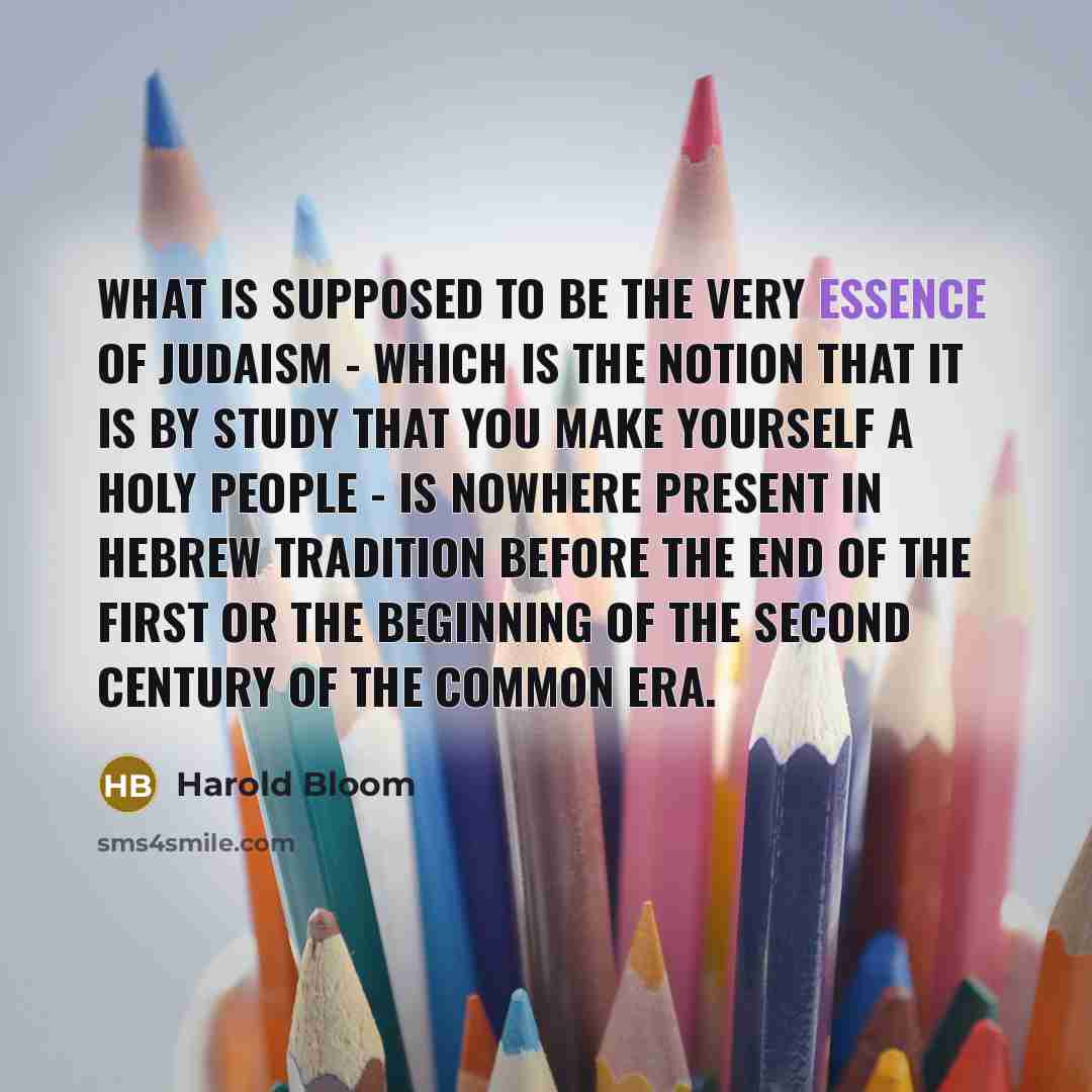 “What is supposed to be the very essence of Judaism…” quote by Harold Bloom
