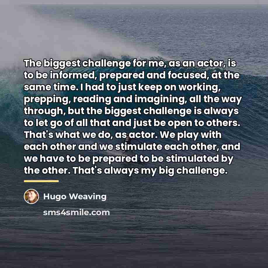 “The biggest challenge for me, as an actor, is to…” quote by Hugo Weaving