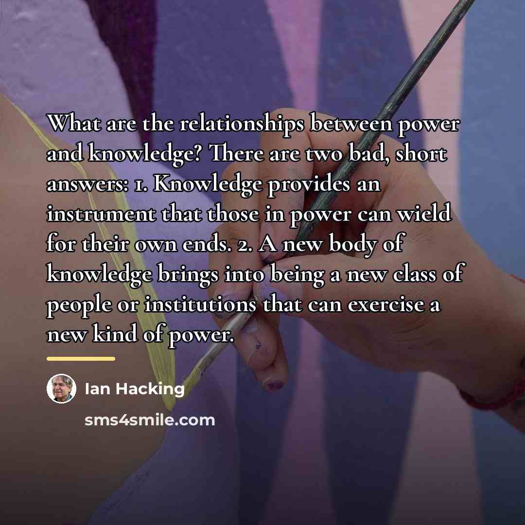 “What are the relationships between power and knowledge? There are…” quote by Ian Hacking