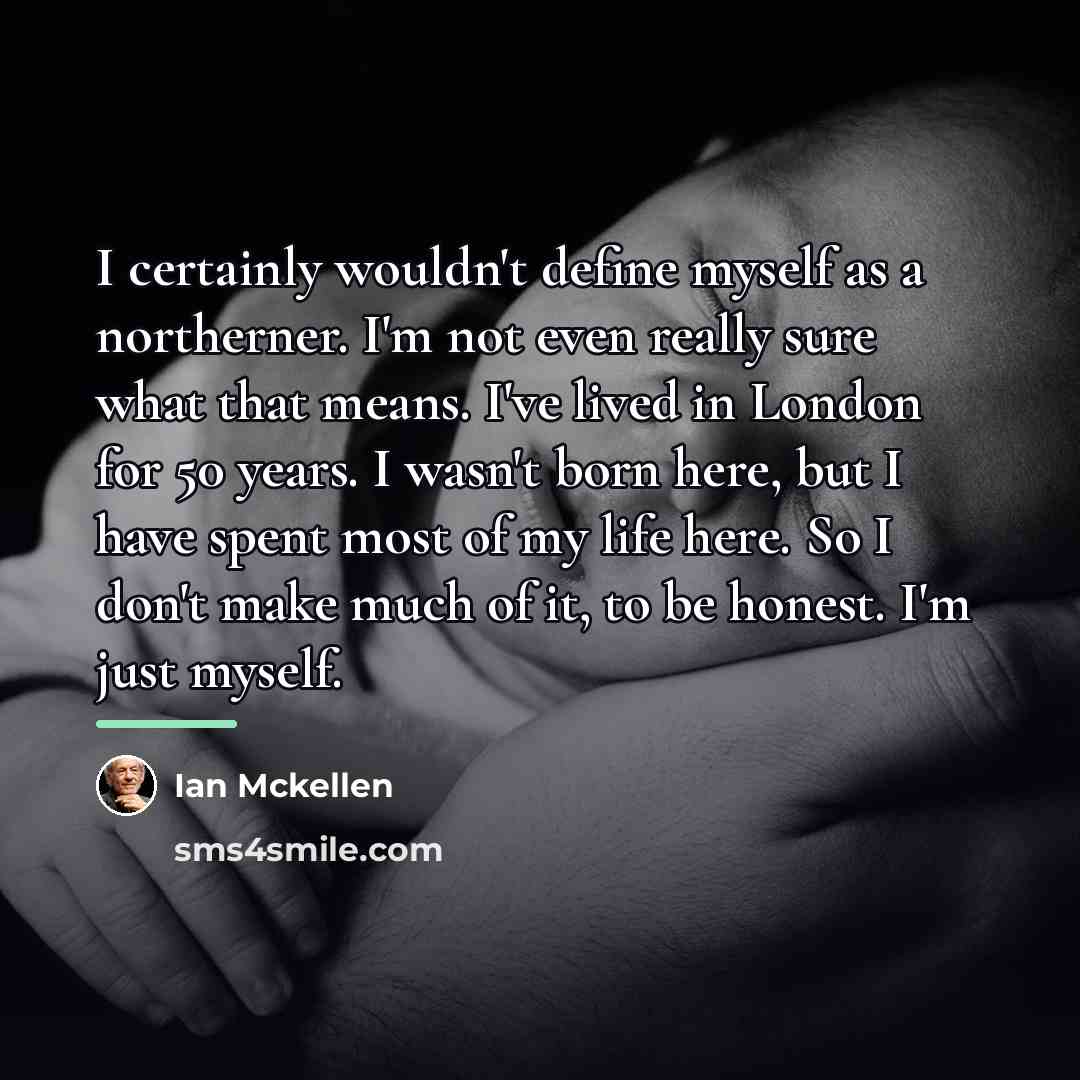 “I certainly wouldn't define myself as a northerner. I'm not…” quote by Ian Mckellen