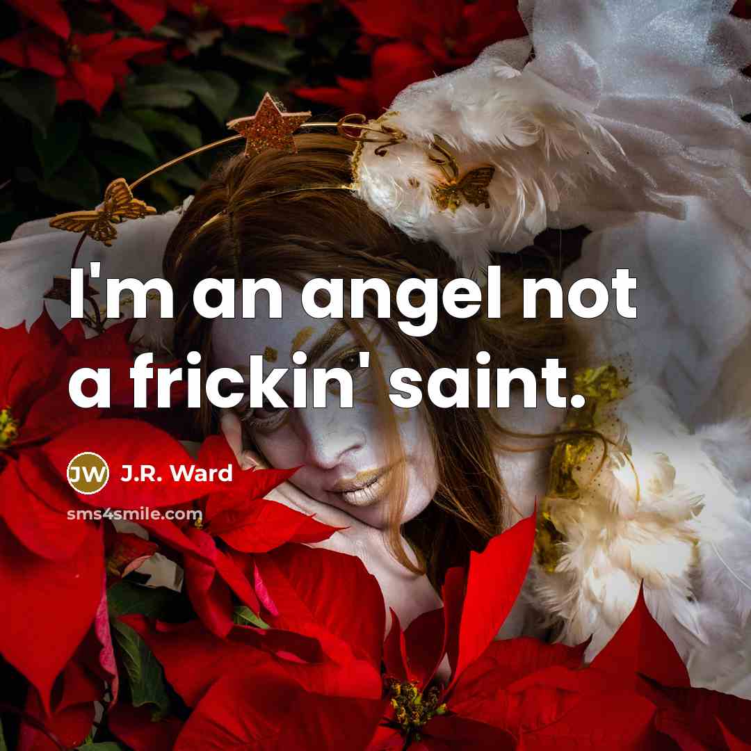 “I'm an angel not a frickin' saint.…” quote by J.R. Ward