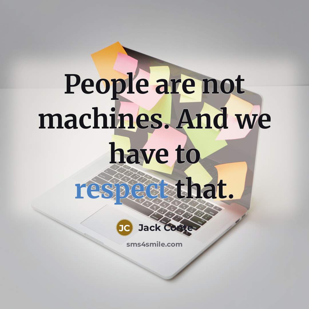“People are not machines. And we have to respect that.…” quote by Jack Conte