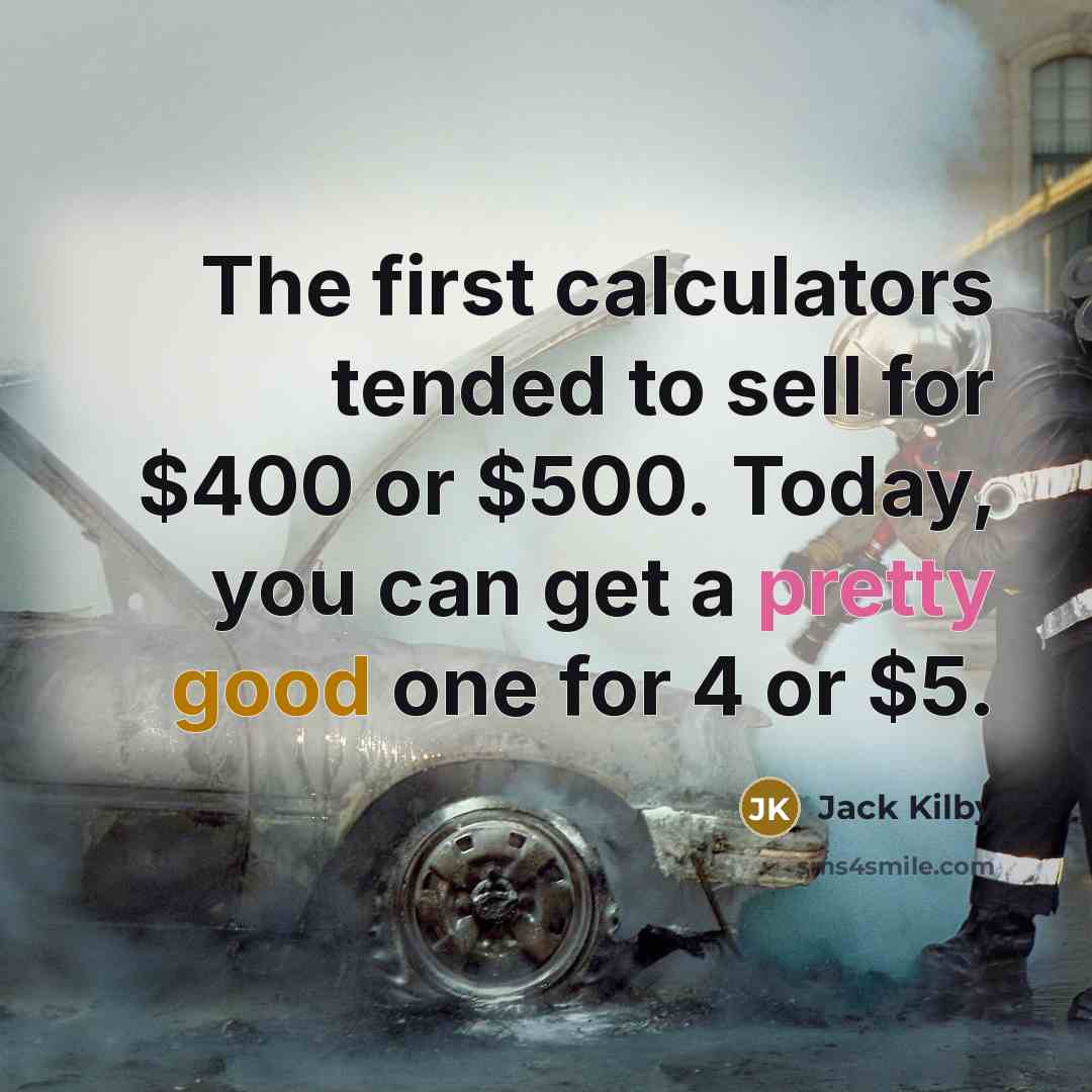 “The first calculators tended to sell for $400 or $500.…” quote by Jack Kilby