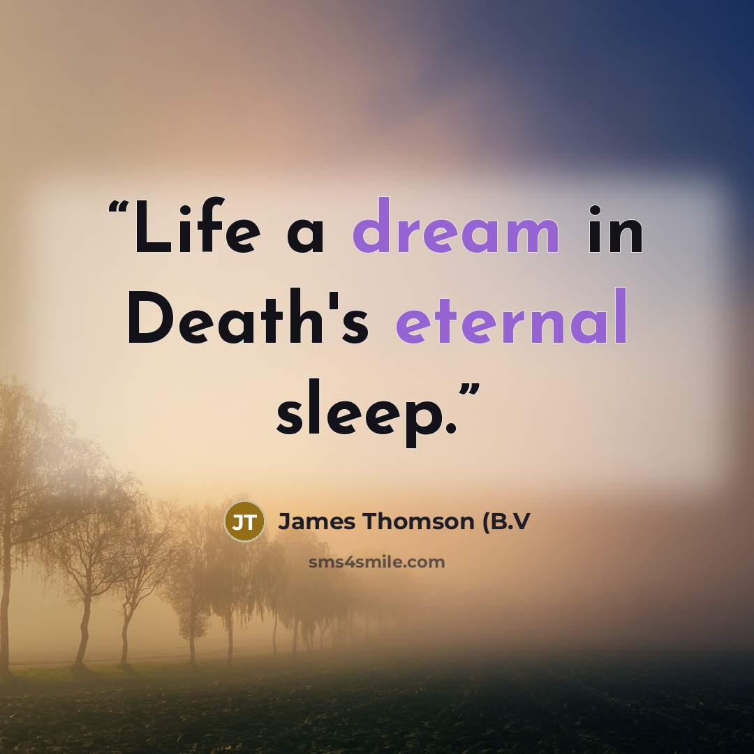 “Life a dream in Death's eternal sleep.” quote by James Thomson (B.V
