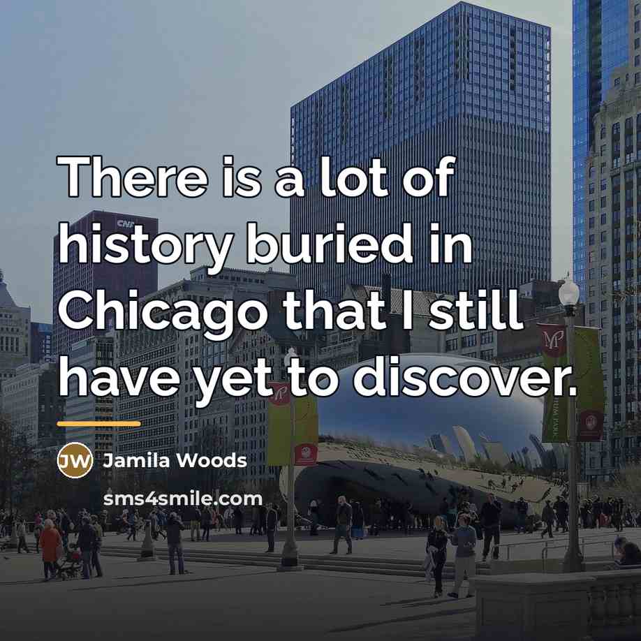 “There is a lot of history buried in Chicago that…” quote by Jamila Woods