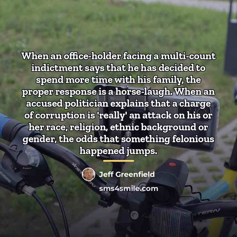 “When an office-holder facing a multi-count indictment says that he…” quote by Jeff Greenfield