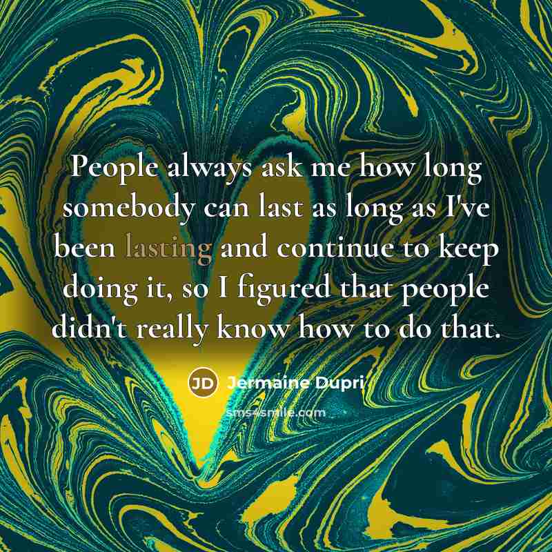 “People always ask me how long somebody can last as…” quote by Jermaine Dupri