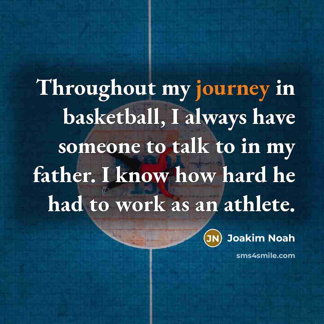 “Throughout my journey in basketball, I always have someone to…” quote by Joakim Noah