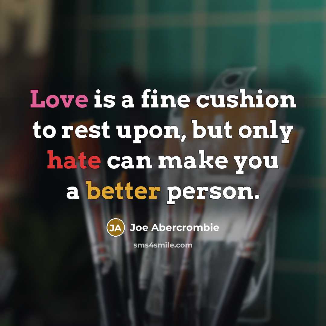 “Love is a fine cushion to rest upon, but only…” quote by Joe Abercrombie