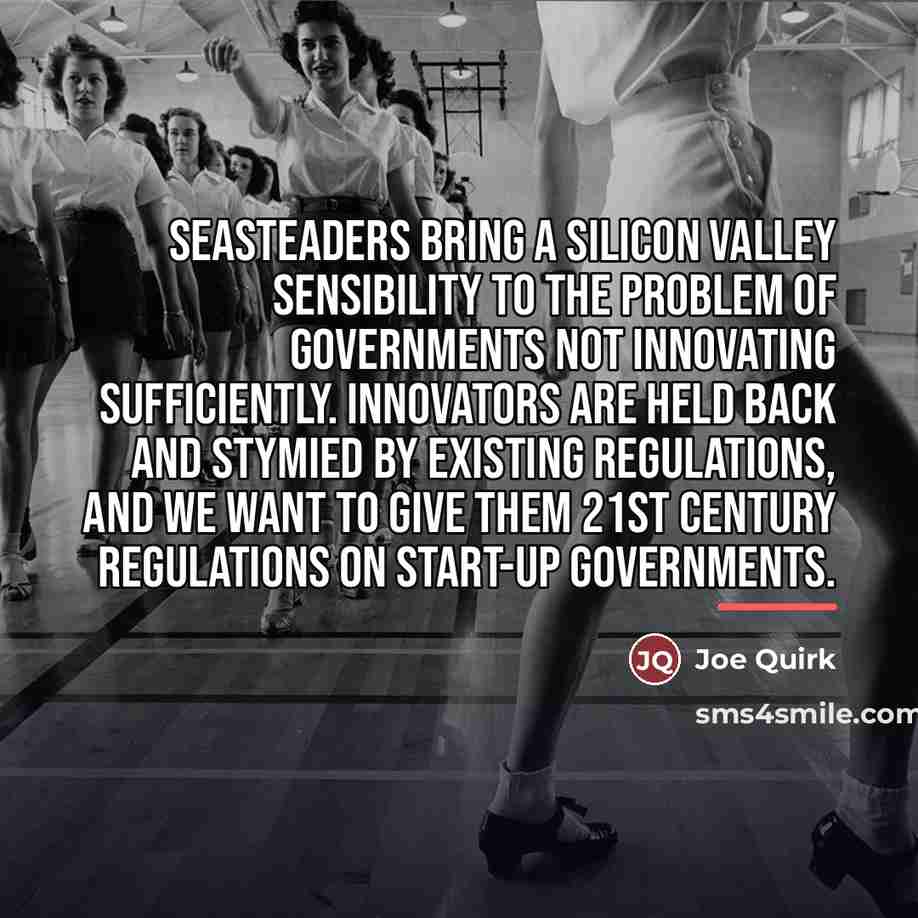 “Seasteaders bring a Silicon Valley sensibility to the problem of…” quote by Joe Quirk