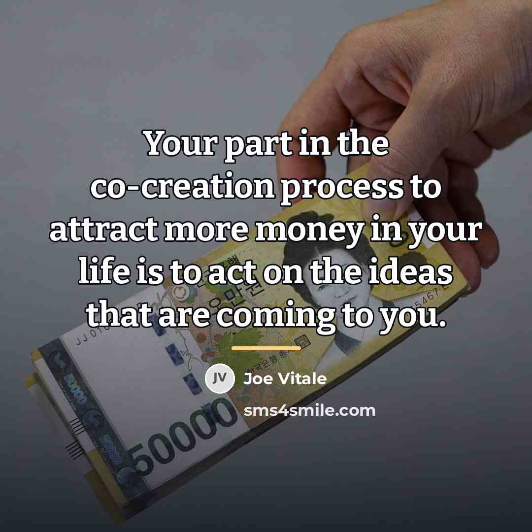 “Your part in the co-creation process to attract more money…” quote by Joe Vitale
