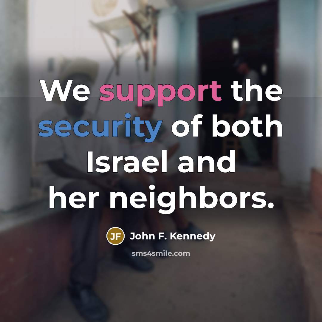 “We support the security of both Israel and her neighbors.…” quote by John F. Kennedy