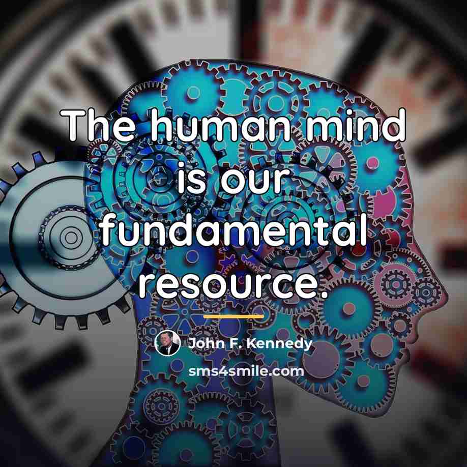 “The human mind is our fundamental resource.…” quote by John F. Kennedy