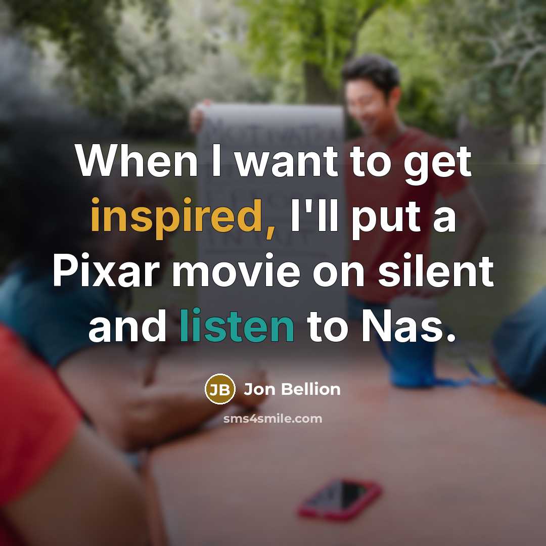 “When I want to get inspired, I'll put a Pixar…” quote by Jon Bellion